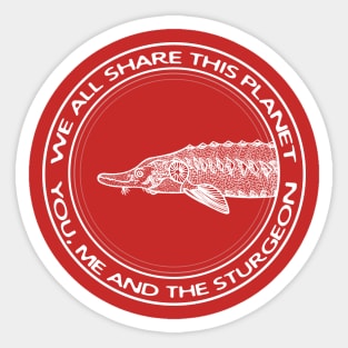 Sturgeon - We All Share This Planet - fish design for animal lovers Sticker